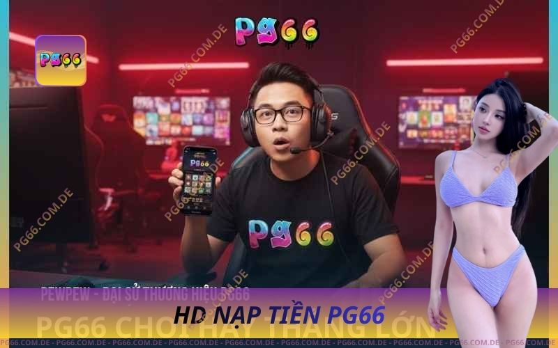 Nạp Tiền PG66 Nhanh – An Toàn 30 Giây 1 Nạp Tiền PG66 Nhanh – An Toàn 30 Giây